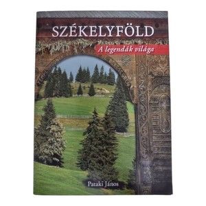 Szekelyfold A Legendak Vilaga altal Pataki Janos (2005) PB (Hungarian)